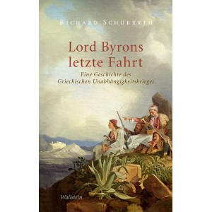 Lord Byrons letzte Fahrt.   Eine Geschichte des Griechischen Unabhängigkeitskrieges.