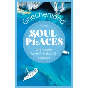 Soul Places Griechenland - Die Seele Griechenlands spüren.