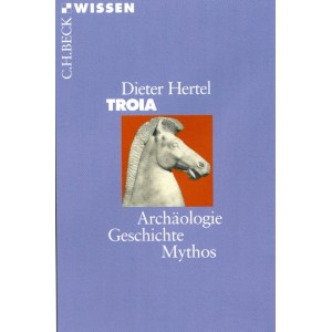 Troia . Archäologie, Geschichte, Mythos