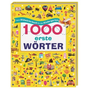 1000 erste Wörter.  Mein Bildwörterbuch für den Kindergarten. 