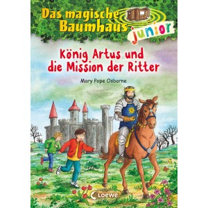 Das magische Baumhaus junior - König Artus und die Mission der Ritter. 