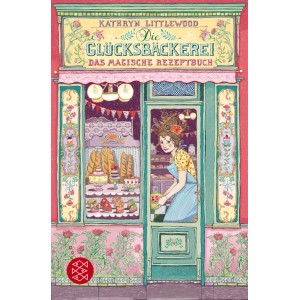 Die Glücksbäckerei - Das magische Rezeptbuch.   Band 1.  