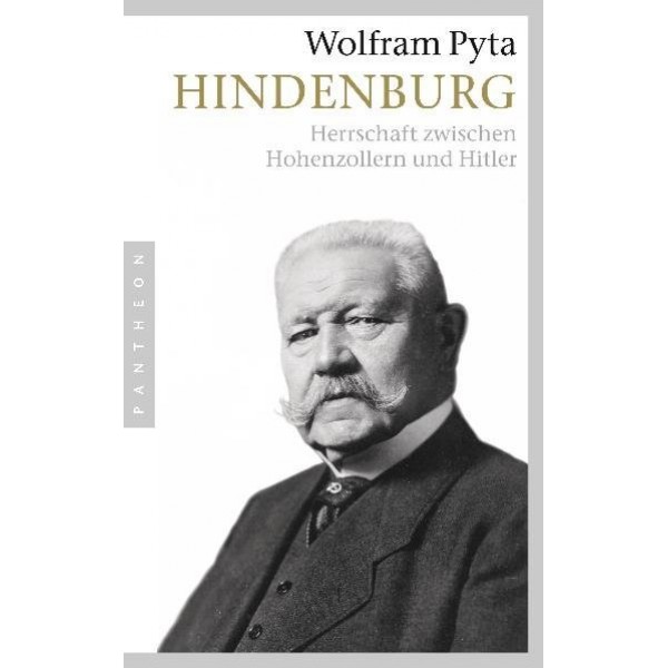 Hindenburg.   Herrschaft zwischen Hohenzollern und Hitler