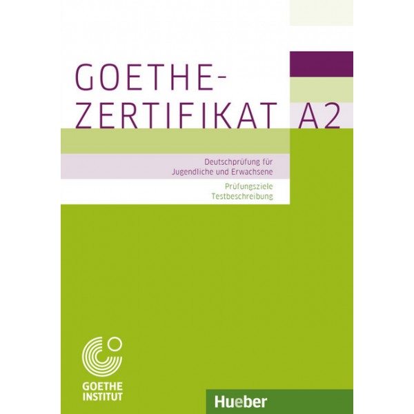 Goethe-Zertifikat A2 (Deutschprüfung für Jugendliche und Erwachsene) - Prüfungsziele, Testbeschreibung