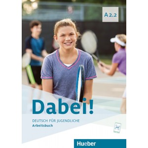 Dabei! - Deutsch für Jugendliche A2.2 - Arbeitsbuch