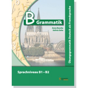 B-Grammatik Übungsgrammatik Deutsch als Fremdsprache Sprachniveau B1–B2