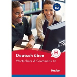 Deutsch üben - Wortschatz & Grammatik B2