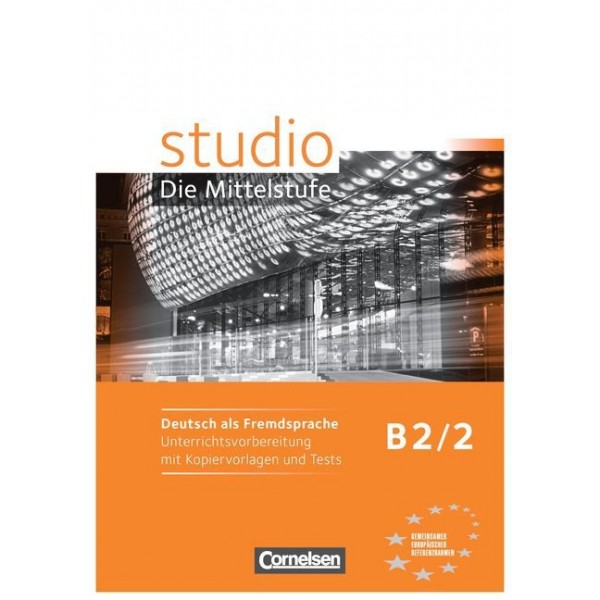 studio d, Die Mittelstufe B2/2 - Unterrichtsvorbereitung mit Kopiervorlagen und Tests